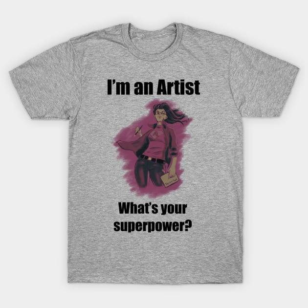 I´m an artist, what´s your superpower. Black font T-Shirt by Nikoleart